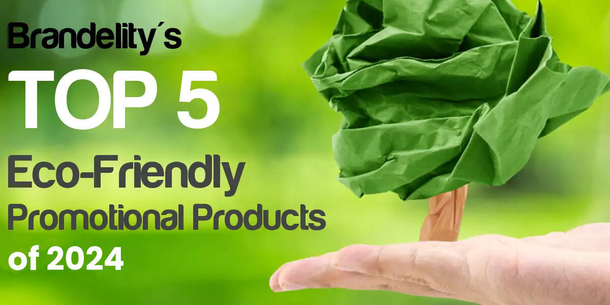 Brandelity's Top 5 Eco-Friendly Promotional Products Of 2024