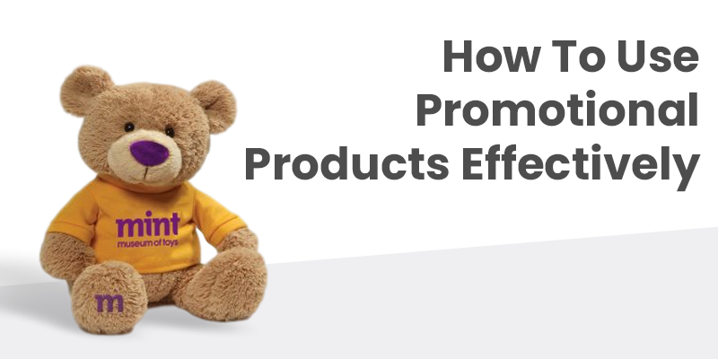 How To Use Promotional Products Effectively