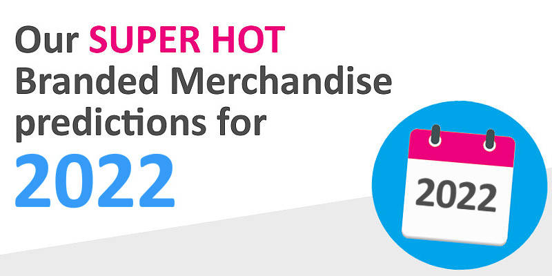 Our Super Hot Branded Merchandise Predictions For 2022